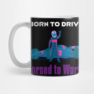 Born to Drive, Forced to Work Mug